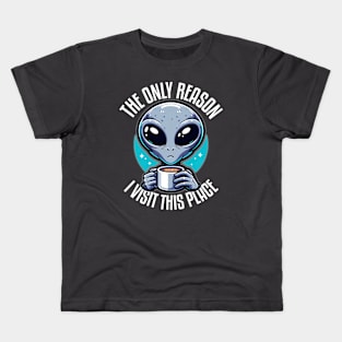 Coffee-Obsessed Alien ☕️ "The Only Reason..." Kids T-Shirt